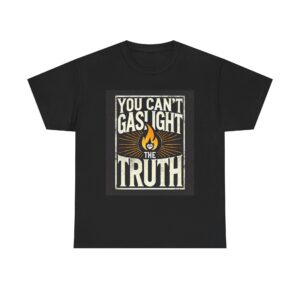 'You Can't Gaslight the Truth' Statement Unisex Tee
