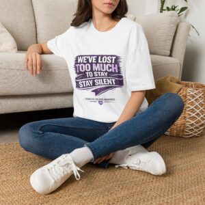"We’ve Lost Too Much to Stay Silent" Awareness Tee