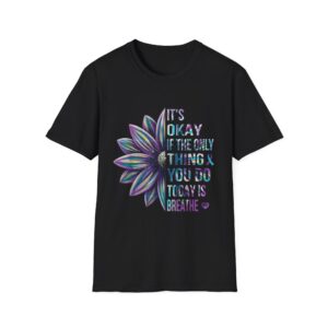 Mindful Floral T-Shirt — "It’s Okay If The Only Thing You Do Today Is Breathe" Inspirational Tee